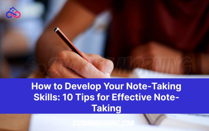 How to Develop Your Note-Taking Skills: 10 Tips for Effective Note-Taking
